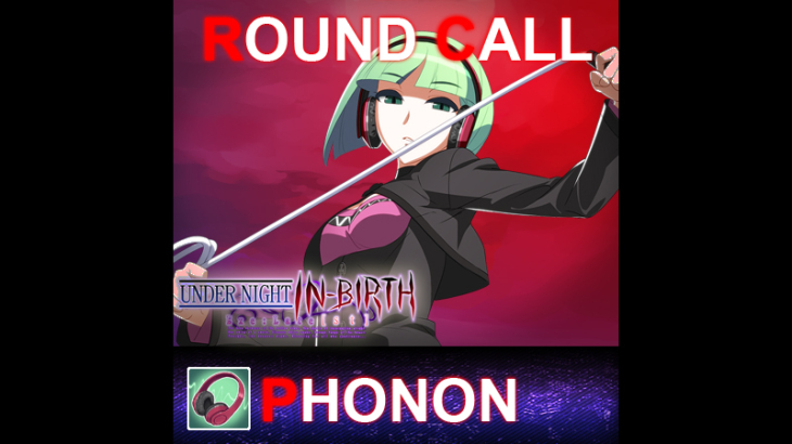 UNDER NIGHT IN-BIRTH ExeLate[st] - Round Call Voice Phonon - 游戏机迷 | 游戏评测