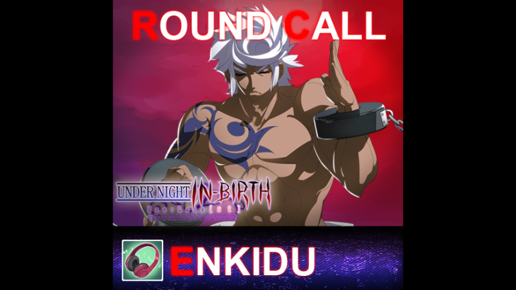 UNDER NIGHT IN-BIRTH ExeLate[st] - Round Call Voice Enkidu - 游戏机迷 | 游戏评测