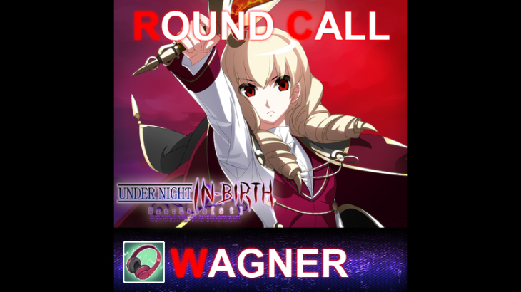 UNDER NIGHT IN-BIRTH ExeLate[st] - Round Call Voice Wagner - 游戏机迷 | 游戏评测