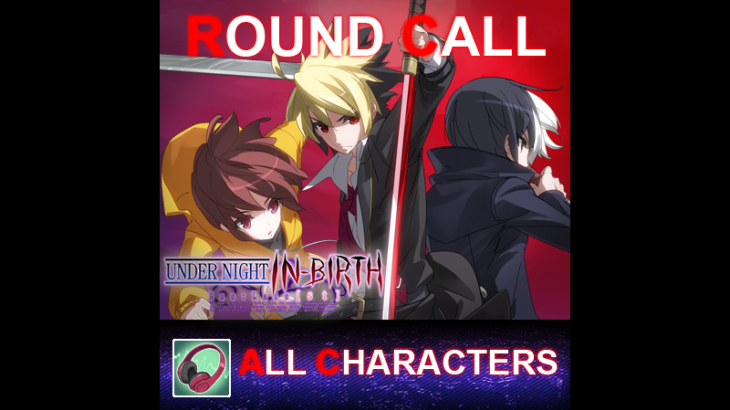 UNDER NIGHT IN-BIRTH ExeLate[st] - Round Call All Characters - 游戏机迷 | 游戏评测